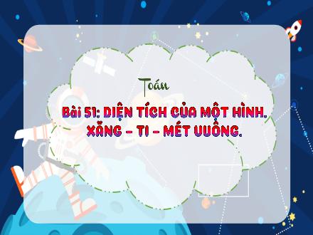 Bài giảng Toán Lớp 3 (Kết nối tri thức) - Bài 51: Diện tích của một hình. Xăng–ti-mét vuông - Hương Thảo