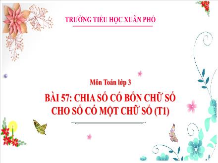 Bài giảng Toán Lớp 3 (Kết nối tri thức) - Bài 57: Chia số có bốn chữ số cho số có một chữ số (Tiết 1) - Đặng Thị Cẩm Thành