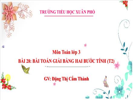 Bài giảng Toán Lớp 3 (Kết nối tri thức) - Tuần 12, Bài 28: Bài toán giải bằng hai bước tính (Tiết 2) - Đặng Thị Cẩm Thành