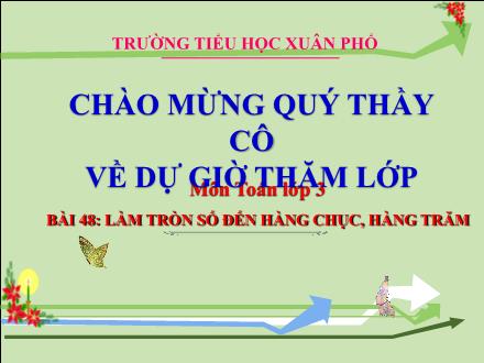 Bài giảng Toán Lớp 3 (Kết nối tri thức) - Tuần 20, Bài 48: Làm tròn số đến hàng chục, hàng trăm - Đặng Thị Cẩm Thành