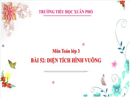 Bài giảng Toán Lớp 3 (Kết nối tri thức) - Tuần 22, Bài 52: Diện tích hình vuông - Đặng Thị Cẩm Thành