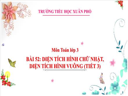 Bài giảng Toán Lớp 3 (Kết nối tri thức) - Tuần 22, Bài 52: Diện tích hình chữ nhật, diện tích hình vuông (Tiết 3) - Đặng Thị Cẩm Thành
