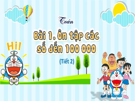 Bài giảng Toán Lớp 4 - Bài 1: Ôn tập các số đến 100000 (Tiết 2)
