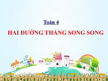 Bài giảng Toán Lớp 4 - Bài: Hai đường thẳng song song - Năm học 2021-2022 - Hoàng Thị Trang