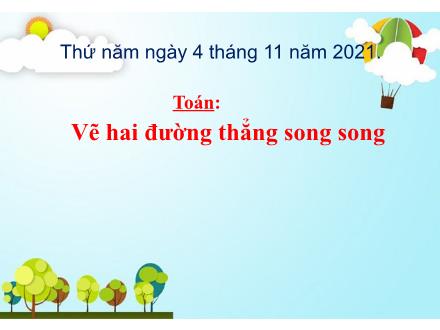 Bài giảng Toán Lớp 4 - Bài: Vẽ hai đường thẳng song song - Năm học 2021-2022 - Hoàng Thị Trang