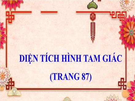 Bài giảng Toán Lớp 5 - Bài: Diện tích hình tam giác - Năm học 2022-2023 - Hoàng Thị Trang