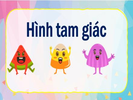 Bài giảng Toán Lớp 5 - Bài: Hình tam giác - Năm học 2023-2024 - Hoàng Thị Trang