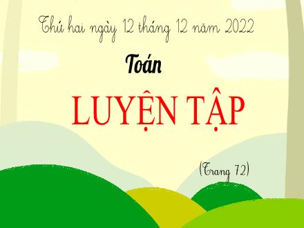 Bài giảng Toán Lớp 5 - Bài: Luyện tập (Trang 72) - Năm học 2022-2023 - Hoàng Thị Trang
