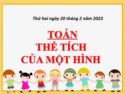 Bài giảng Toán Lớp 5 - Bài: Thể tích của một hình - Năm học 2022-2023 - Hoàng Thị Trang