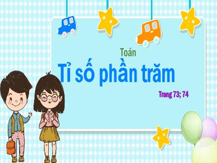 Bài giảng Toán Lớp 5 - Bài: Tỉ số phần trăm - Năm học 2023-2024 - Hoàng Thị Trang
