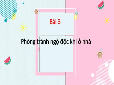 Bài giảng Tự nhiên và Xã hội Lớp 2 (Kết nối tri thức) - Bài 3: Phòng tránh ngộ độc khi ở nhà - Năm học 2022-2023 - Đặng Thị Cẩm Thành