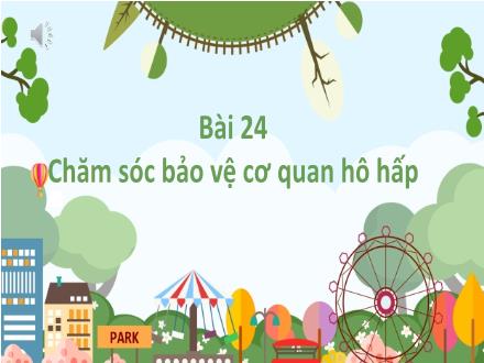 Bài giảng Tự nhiên và Xã hội Lớp 2 (Kết nối tri thức với cuộc sống) - Bài 24: Chăm sóc bảo vệ cơ quan hô hấp