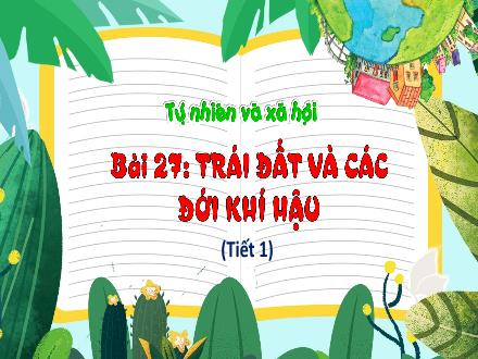 Bài giảng Tự nhiên và Xã hội Lớp 3 (Kết nối tri thức) - Bài 27: Trái Đất và các đới khí hậu (Tiết 1) - Đặng Thị Cẩm Thành